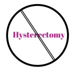 Say No to Hysterectomy