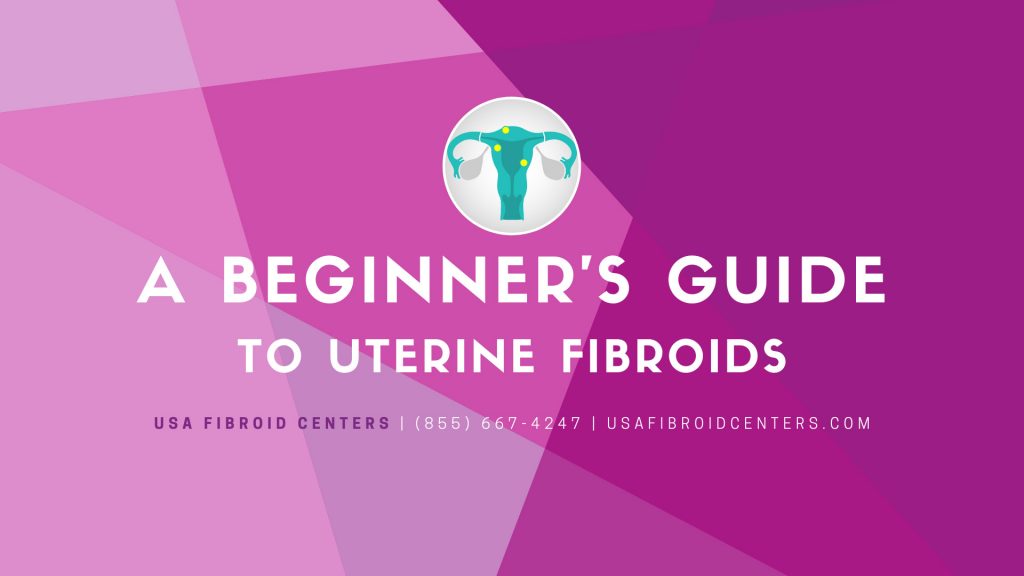 A Beginner’s Guide to Uterine Fibroids