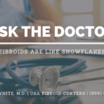 Ask the doctor about uterine fibroids.