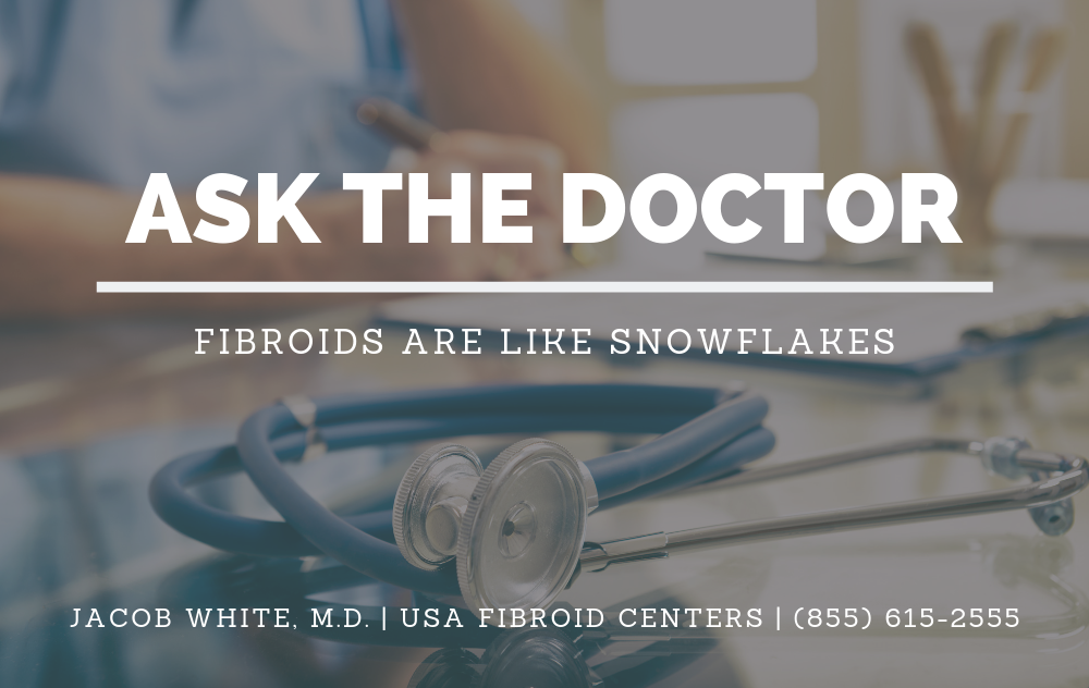 Ask the doctor: why uterine fibroids are like snowflakes