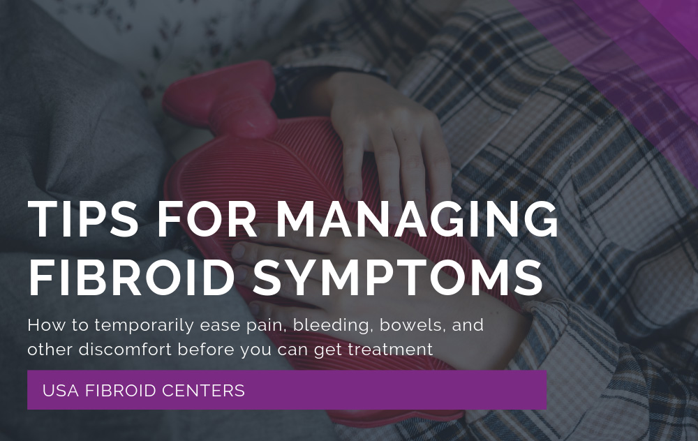 Tips to manage fibroid symptoms