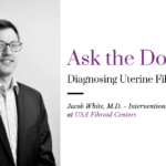 Jacob White fibroid doctor with words "ask the doctor: diagnosing uterine fibroids."