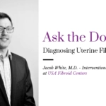 Jacob White fibroid doctor with words "ask the doctor: diagnosing uterine fibroids."