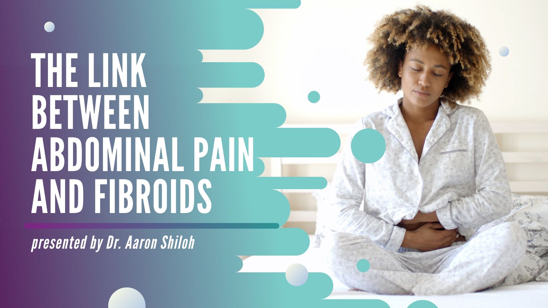 On Demand Webinar: The Link Between Abdominal Pain And Fibroids 1 Webinar: The Link Between Abdominal Pain and Fibroids