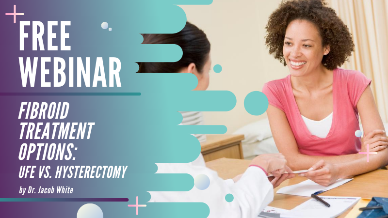 Webinar: Fibroid Treatment Options: Ufe Vs Hysterectomy 5 Webinar: Fibroid Treatment Options: UFE vs Hysterectomy