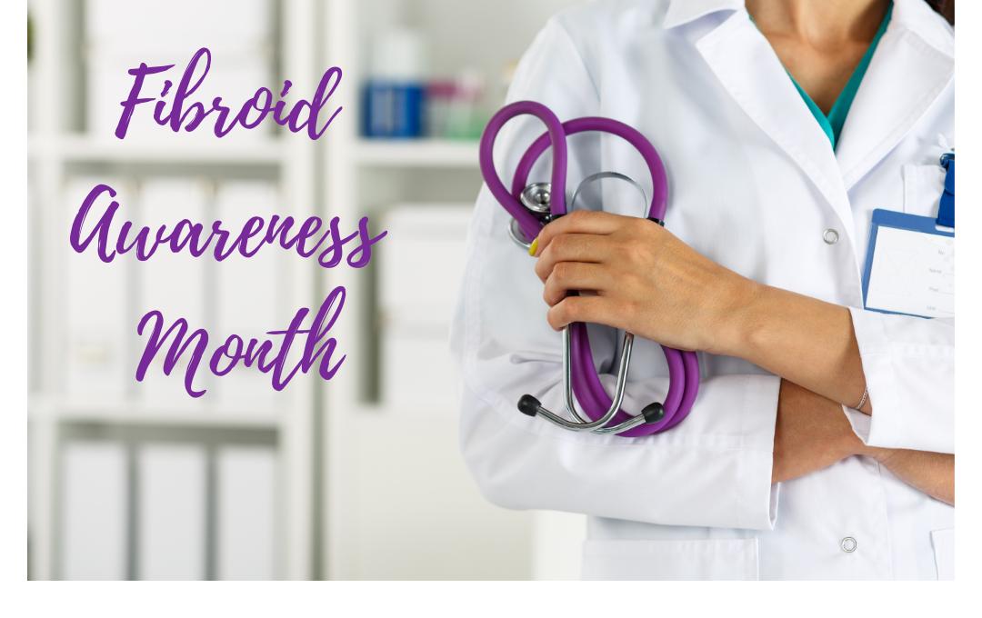 Fibroid Awareness Month