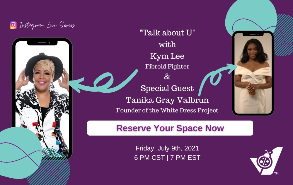 Talk About “U” Instagram Chat Features Tanika Gray Valbrun And Kym Lee 1 USA Fibroid Centers host Live chat on Fibroid Advocacy and Awareness on July 9th, 2021