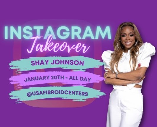Shay Johnson Instagram Takeover on USA Fibroid Centers