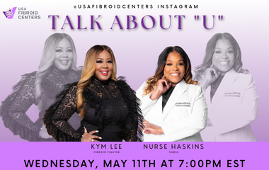 USA Fibroid Centers Ambassador Kym Lee-King Talk About “U” with Nurse Haskins on May 11th, Instagram Live Chat