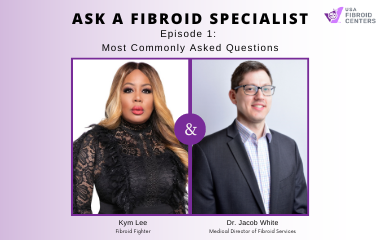 Ask A Fibroid Doctor with Dr. White and Kym Lee