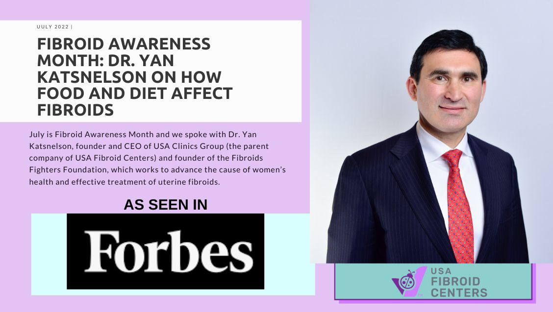 How Food And Diet Affect Fibroids 1 Dr. Katsnelson in Forbes about food and diet effects on Fibroids