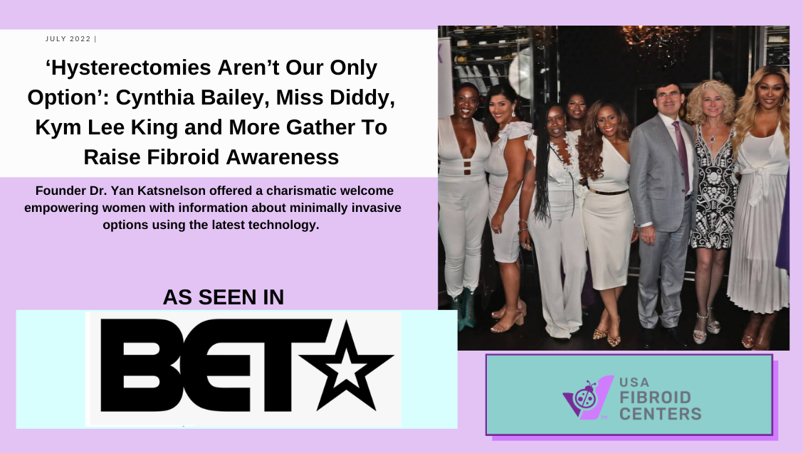 Hysterectomies Aren’t Our Only Option 1 Fibroid Centers BET Fibroid Awareness