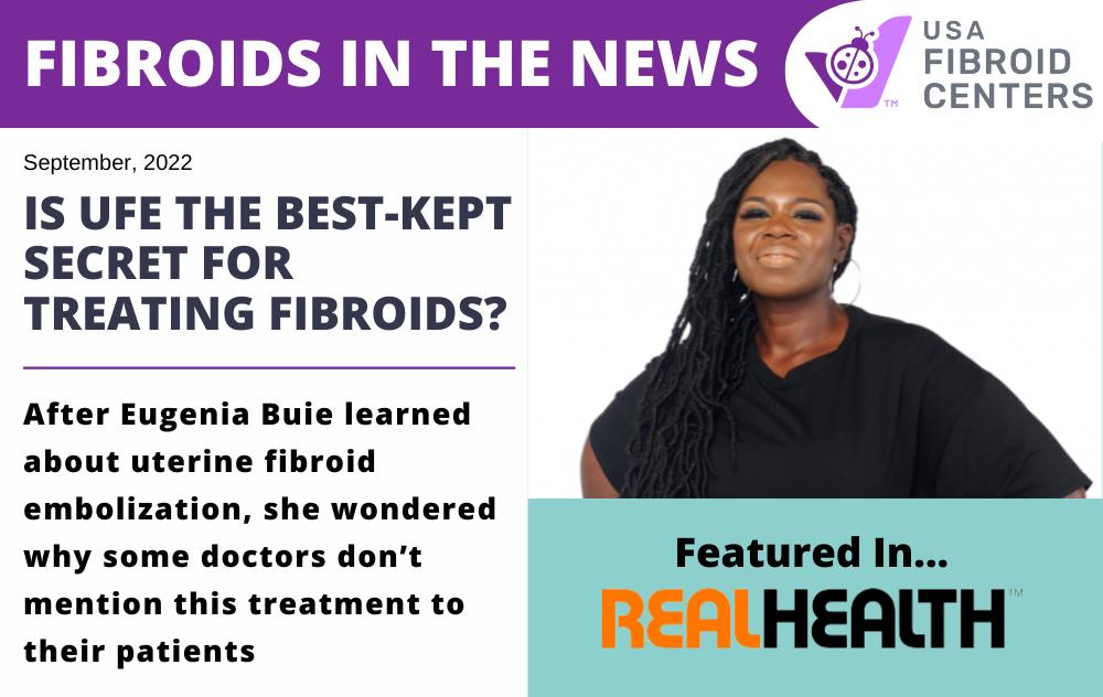 Ufe Is Best-Kept Secret Fibroid Treatment 1 Eugenia Buie learned about uterine fibroid embolizatio