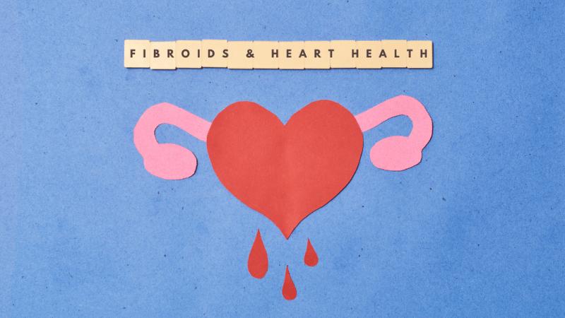 Managing Fibroids & Heart Health