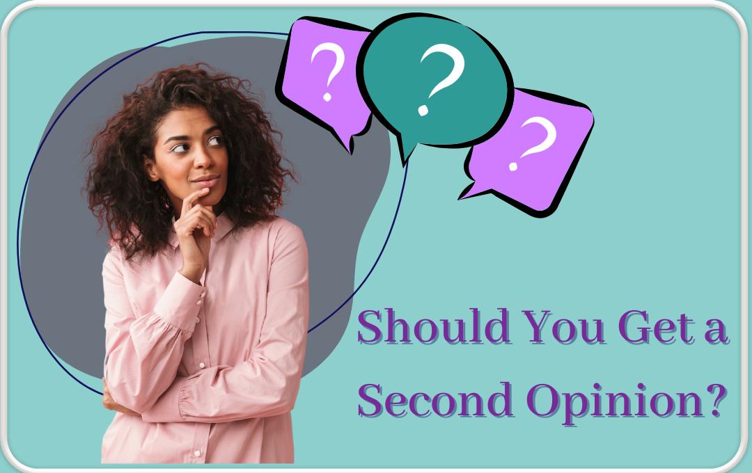 Should You Get A Second Opinion On Fibroid Treatment? 1 Should You Get a Second Opinion On Fibroid Treatment?
