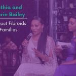 Cynthia Bailey and Malorie Bailey discussing fibroids in families