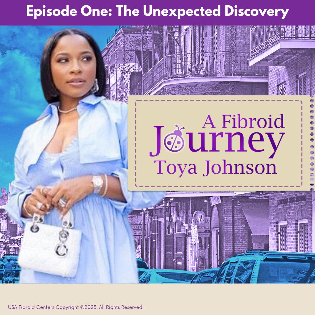 Toya’s Fibroid Journey: The Unexpected Discovery