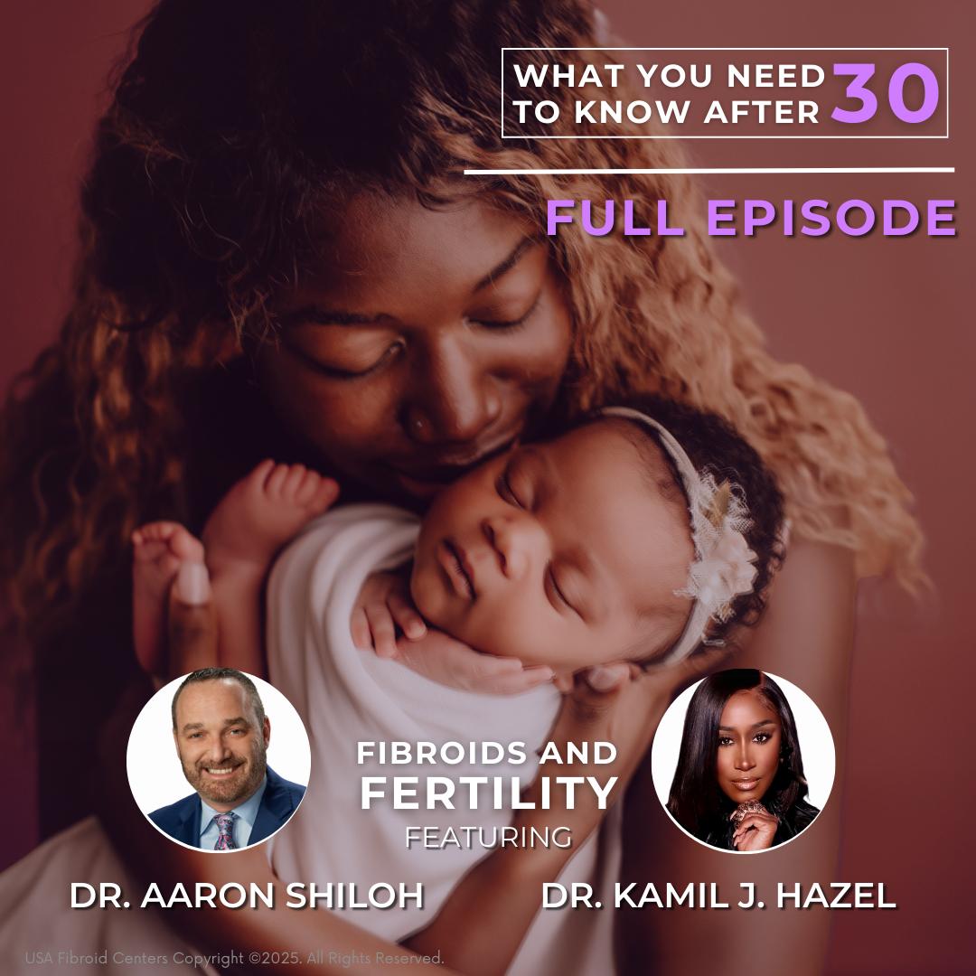 Fibroids & Fertility: What You Need to Know After 30