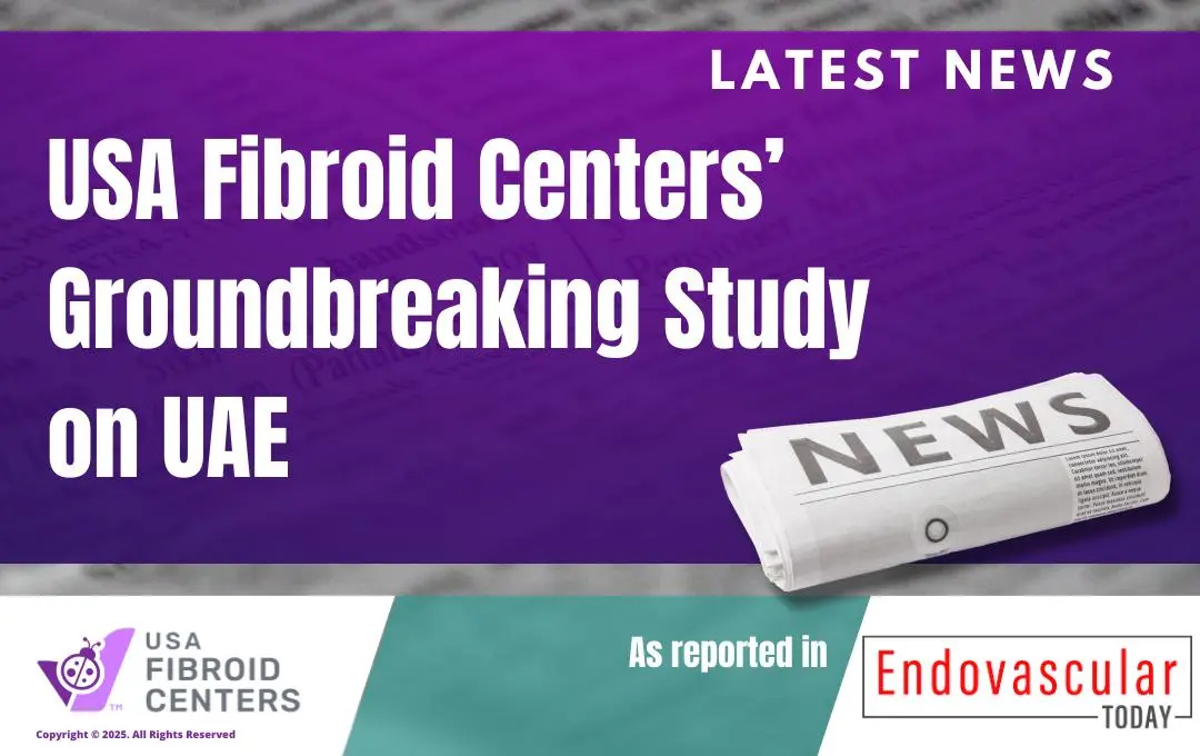 Groundbreaking Study On Uae 1 EndovascularTodayReportsOnUSAFibroidCentersUAEStudy