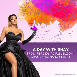 "A Day With Shay": From Fibroids to Full Bloom - Shay's Pregnancy Story