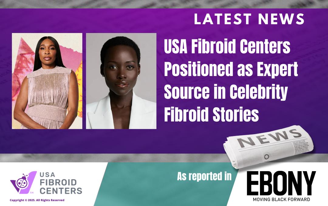 USA Fibroid Centers Positioned as Expert Source in Celebrity Fibroid Stories