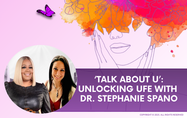 ‘Talk About U’: Unlocking UFE with Dr. Stephanie Spano