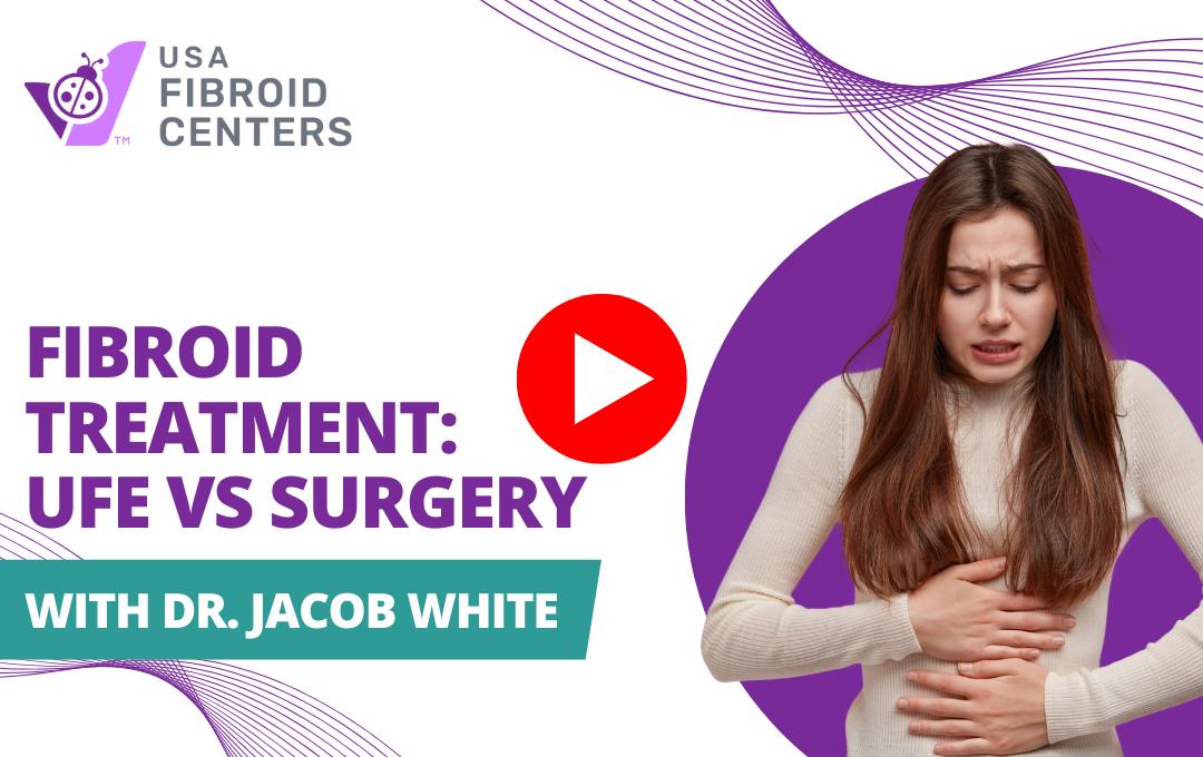 On Demand Webinar: Fibroid Treatment: UFE vs Surgery with Dr. Jacob White