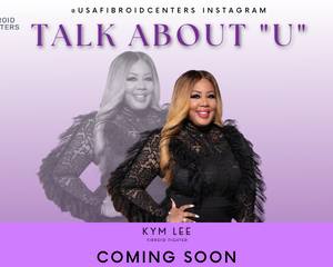 USA FIbroid Centers Ambassador Kym Lee-King Talk About “U” in May
